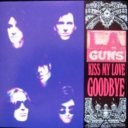 LA Guns (USA-1) : Kiss My Love Goodbye